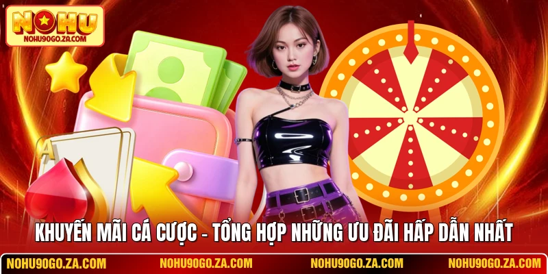 Khuyến Mãi Cá Cược - Tổng Hợp Những Ưu Đãi Hấp Dẫn Nhất