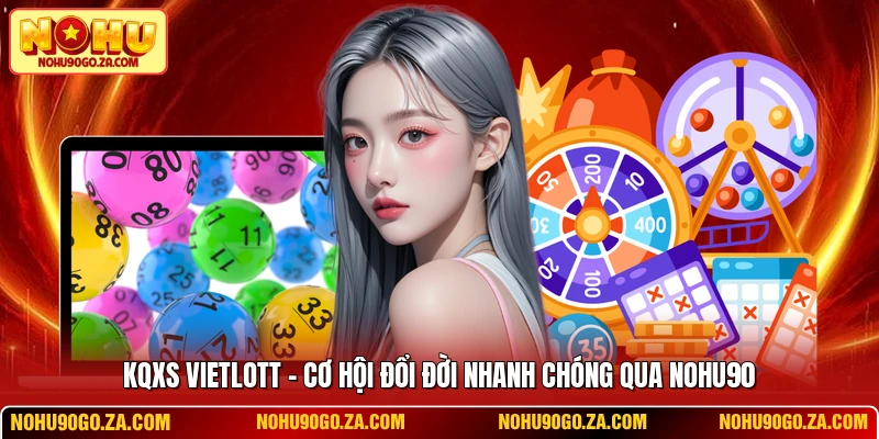 Kqxs Vietlott - Cơ Hội Đổi Đời Nhanh Chóng Qua NOHU90