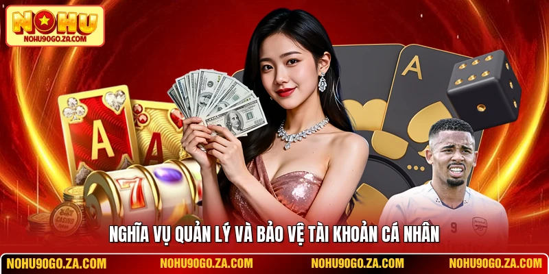 Nghĩa vụ quản lý và bảo vệ tài khoản cá nhân