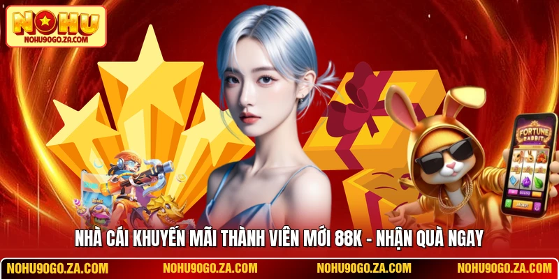 Nhà Cái Khuyến Mãi Thành Viên Mới 88k - Nhận Quà Ngay