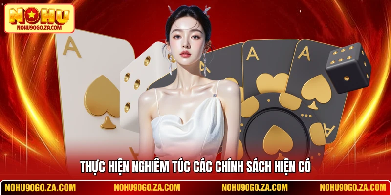 Thực hiện nghiêm túc các chính sách hiện có