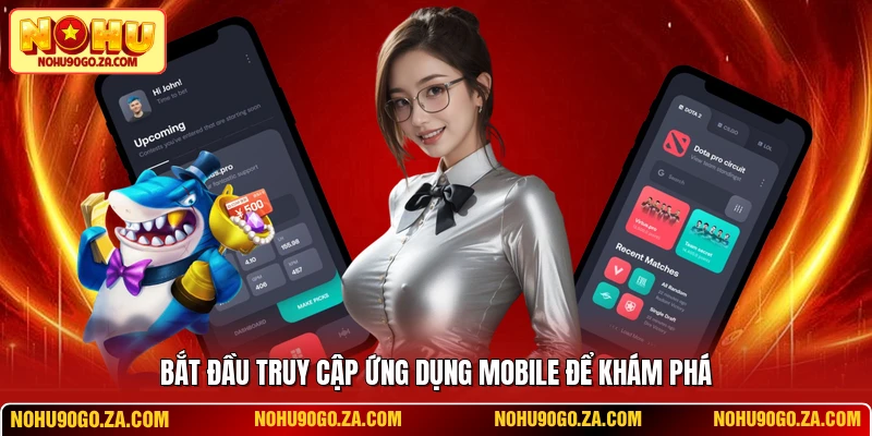Bắt đầu truy cập ứng dụng mobile để khám phá