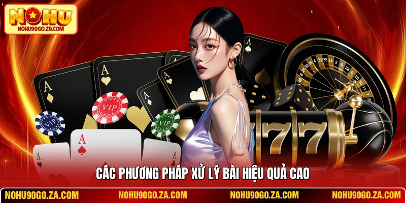 Các phương pháp xử lý bài hiệu quả cao