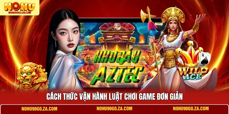 Cách thức vận hành luật chơi game đơn giản