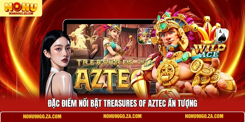 Đặc điểm nổi bật Treasures of Aztec ấn tượng