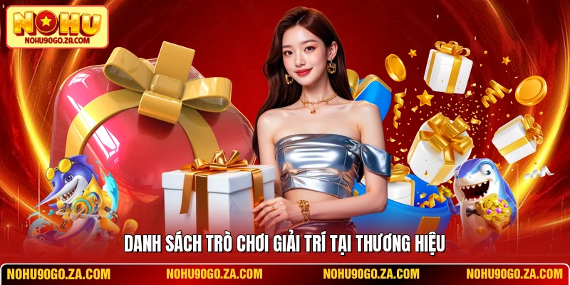 Danh sách trò chơi giải trí tại thương hiệu