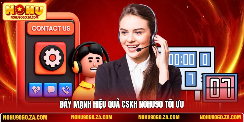 Đẩy mạnh hiệu quả CSKH NOHU90 tối ưu