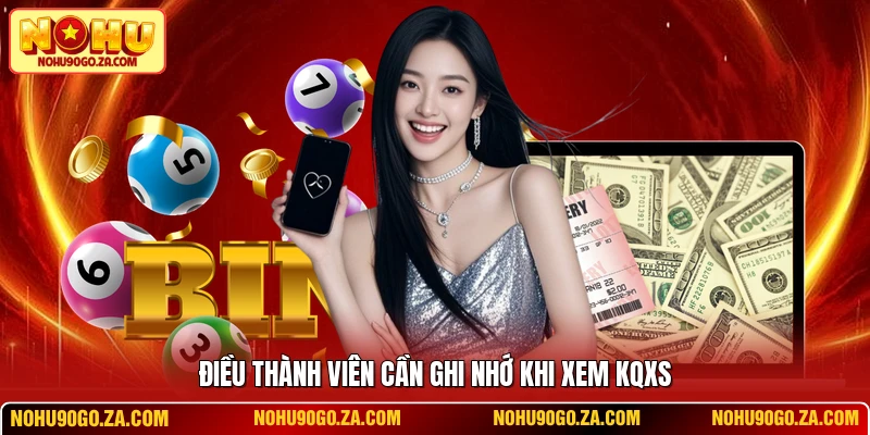 Điều thành viên cần ghi nhớ khi xem kqxs