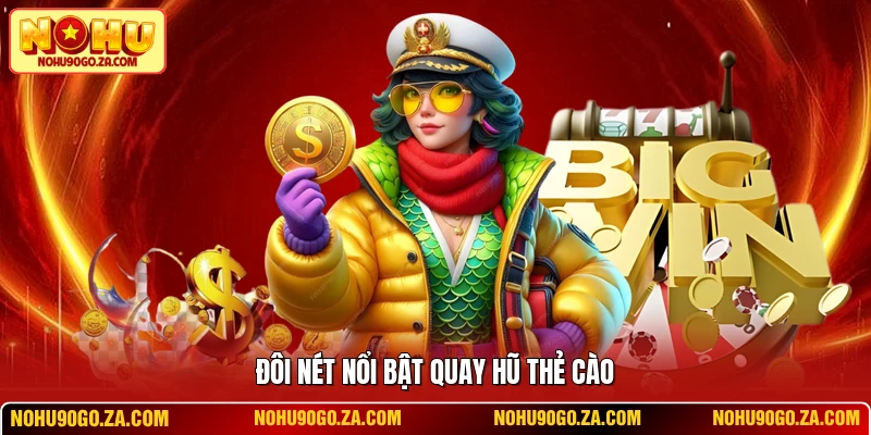 Đôi nét nổi bật quay hũ thẻ cào