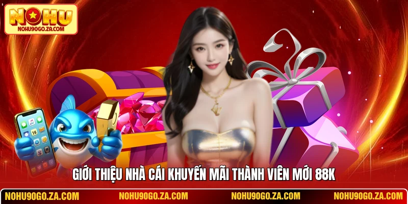 Giới thiệu nhà cái khuyến mãi thành viên mới 88k