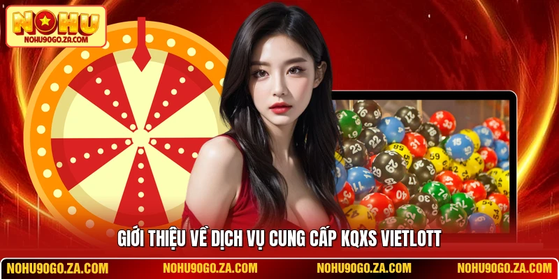 Giới thiệu về dịch vụ cung cấp kqxs Vietlott