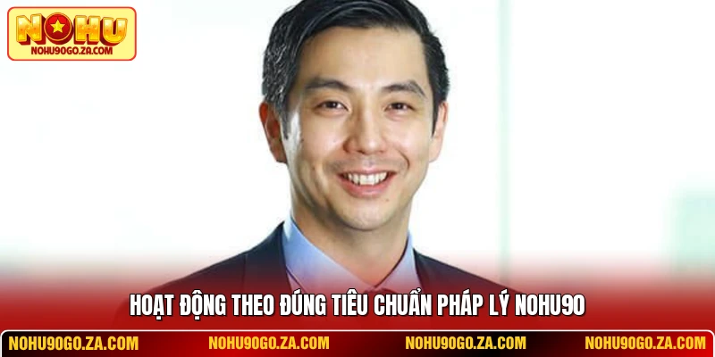 Hoạt động theo đúng tiêu chuẩn pháp lý NOHU90