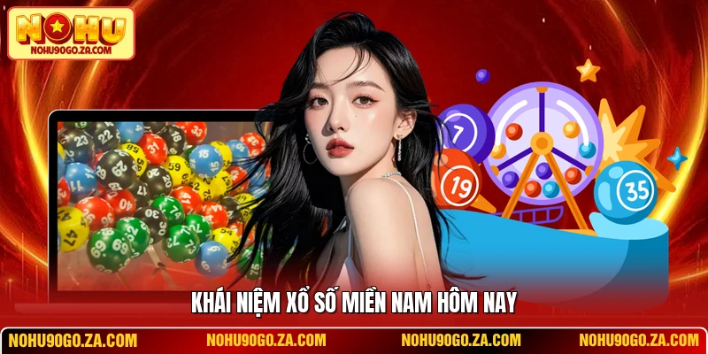 Khái niệm xổ số miền Nam hôm nay