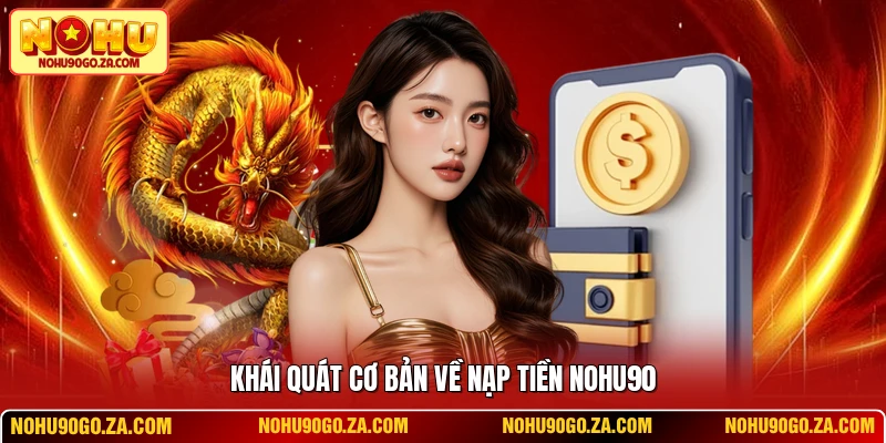Khái quát cơ bản về nạp tiền NOHU90