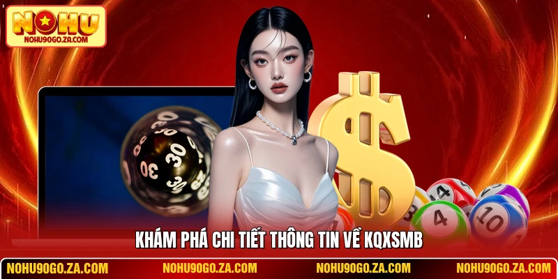 Khám phá chi tiết thông tin về kqxsmb