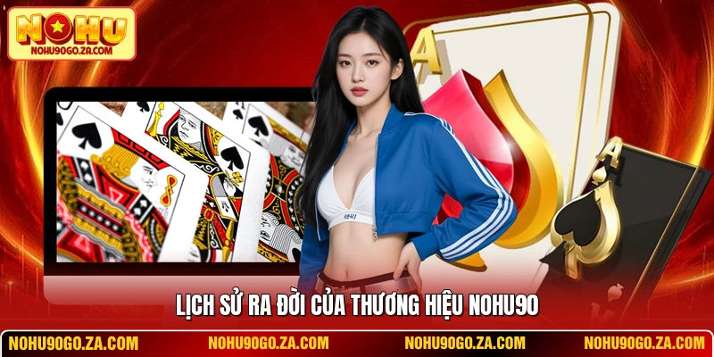 Lịch sử ra đời của thương hiệu NOHU90