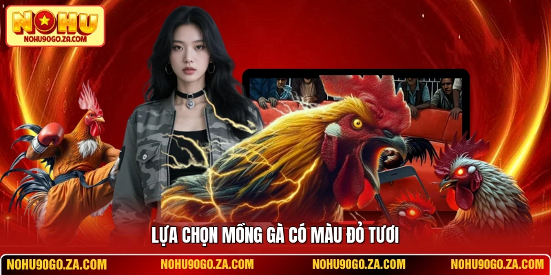 Lựa chọn mồng gà có màu đỏ tươi