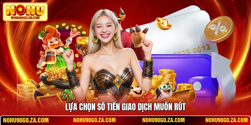 Lựa chọn số tiền giao dịch muốn rút