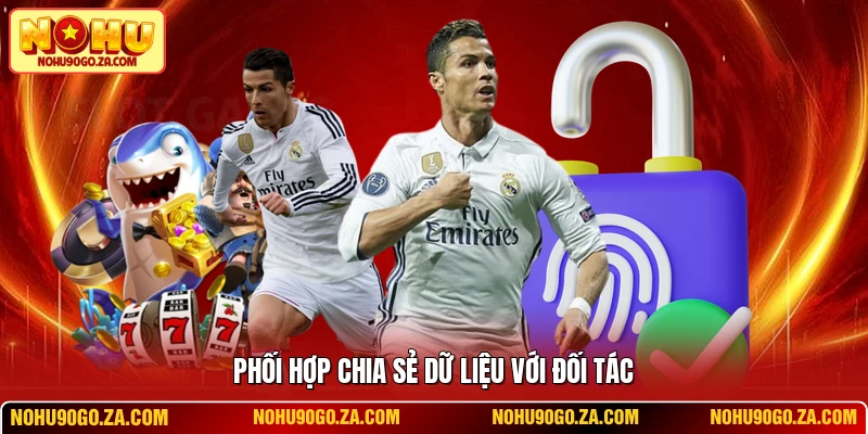 Phối hợp chia sẻ dữ liệu với đối tác