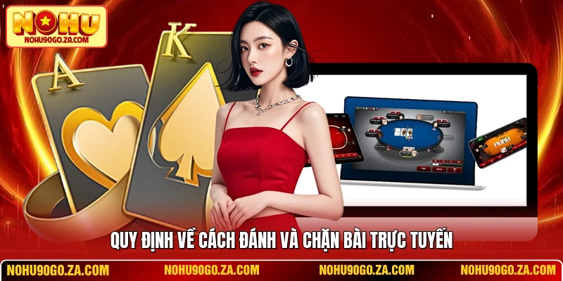 Quy định về cách đánh và chặn bài trực tuyến