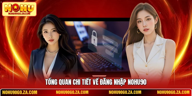Tổng quan chi tiết về đăng nhập NOHU90