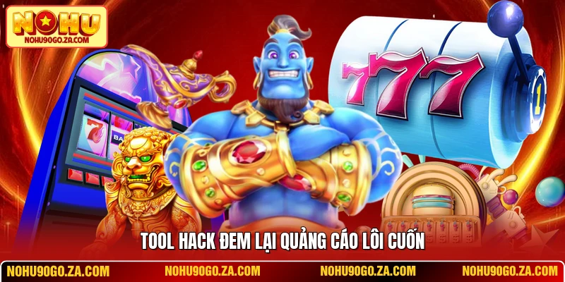 Tool hack đem lại quảng cáo lôi cuốn