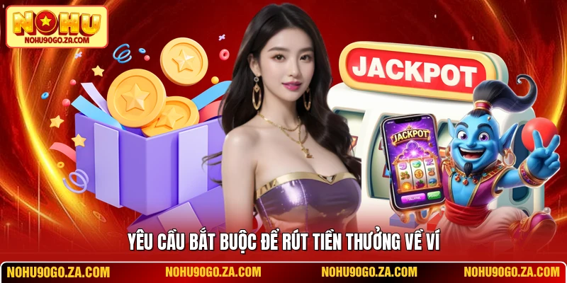 Yêu cầu bắt buộc để rút tiền thưởng về ví