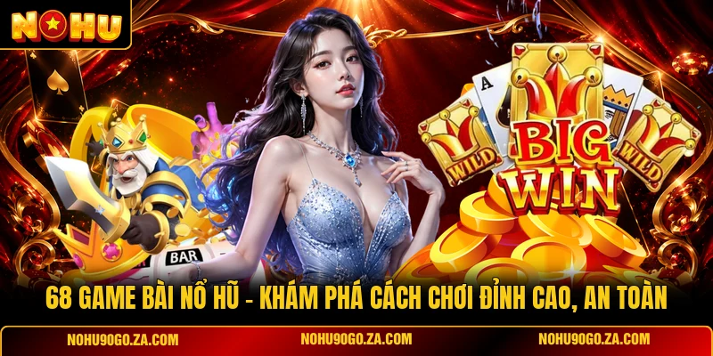 68 Game Bài Nổ Hũ