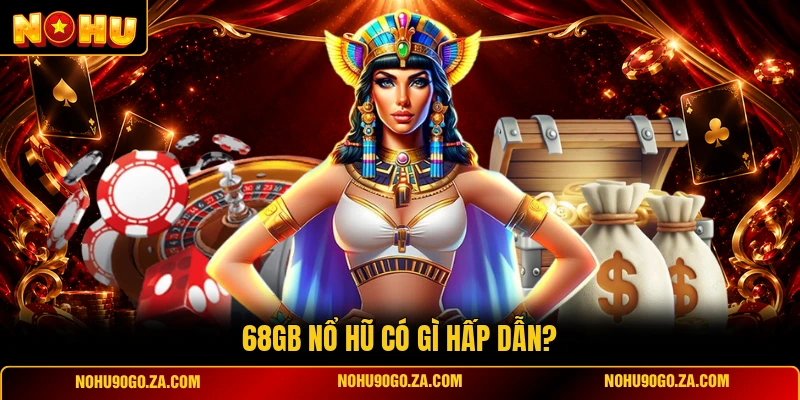 68GB Nổ Hũ Có Gì Hấp Dẫn?