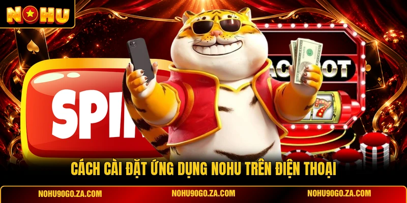 Cách Cài Đặt Ứng Dụng NOHU Trên Điện Thoại