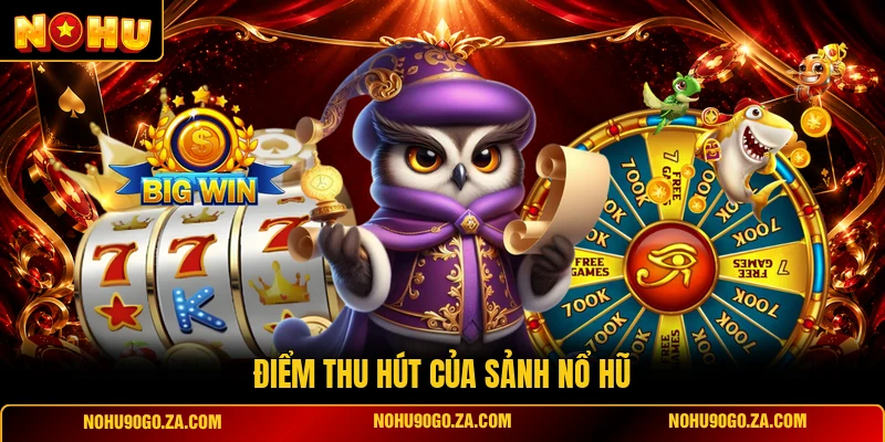Điểm Thu Hút Của Sảnh Nổ Hũ