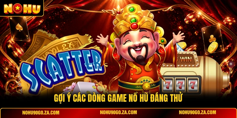 Gợi Ý Các Dòng Game Nổ Hũ Đáng Thử