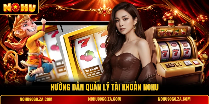 Hướng Dẫn Quản Lý Tài Khoản NOHU