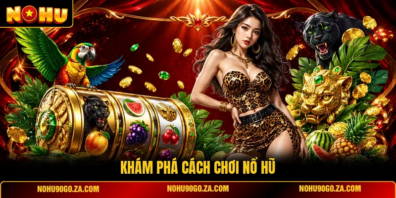 Khám Phá Cách Chơi Nổ Hũ
