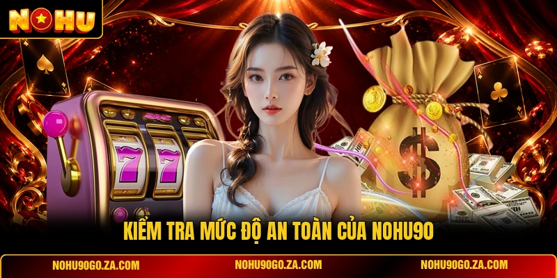 Kiểm Tra Mức Độ An Toàn Của NOHU90