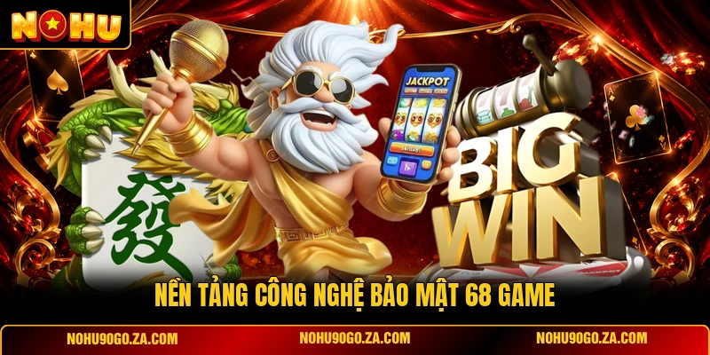 Nền Tảng Công Nghệ Bảo Mật 68 Game