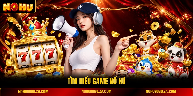 Tìm Hiểu Game Nổ Hũ